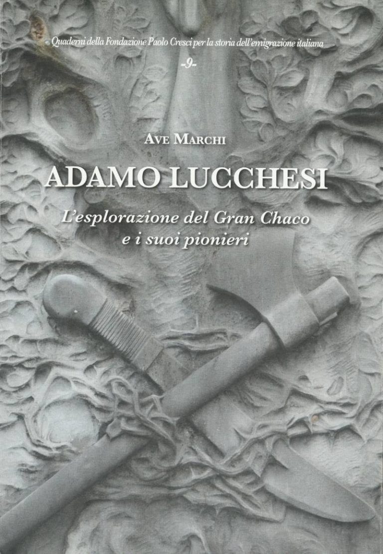 Ave Marchi, <em>Adamo Lucchesi.L'esplorazione del Gran Chaco e i suoi pionieri</em>, Lucca, Fondazione Paolo Cresci per la storia dell'emigrazione italiana, 2019, 'Quaderni della Fondazione Paolo Cresci per la storia dell'emigrazione italiana", 10.ISBN 978-88-98173-08-2