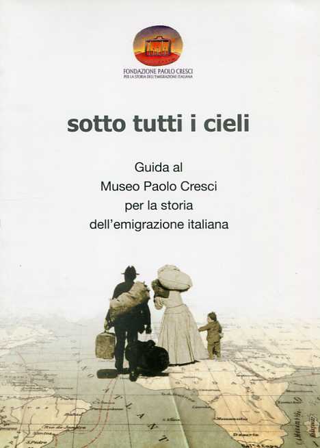 <em>Under All Skies. A Guide to the Paolo Cresci Museum for the History of Italian Emigration</em>, texts by Maria Rosaria Ostuni, Lucca, Paolo Cresci Foundation for the History of Italian Emigration 2011.