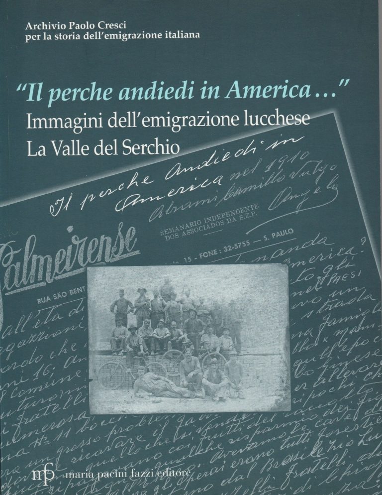 Paolo Cresci Archive for the History of Italian Emigration, <em>"Il Perche andiedi in America...". Images of Lucchese Emigration: The Serchio Valley</em>, edited by Maria Rosaria Ostuni [et al.], Lucca Maria Pacini Fazzi Editore, 2001.