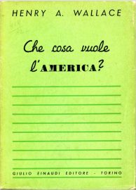 Coll. 45 - Henry A. Wallace, Ce que veut l'Amérique, Einaudi