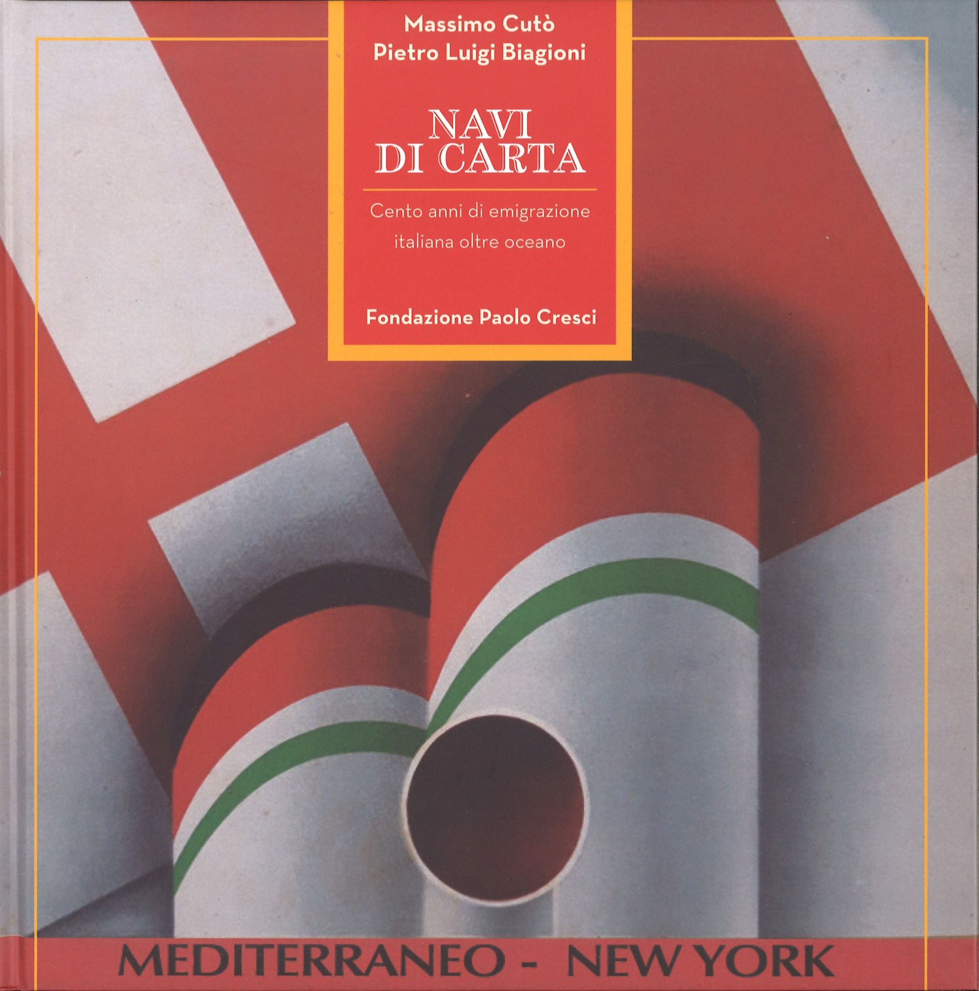 Massimo Cutò, Pietro Luigi Biagioni, <em>Paper Ships. One Hundred Years of Emigration Overseas</em>; Images and Documents from the Massimo Cutò Collection and the Paolo Cresci Foundation Archives; Introductory essay by Franco Cardini, Lucca, Paolo Cresci Foundation for the History of Italian Emigration 2022.