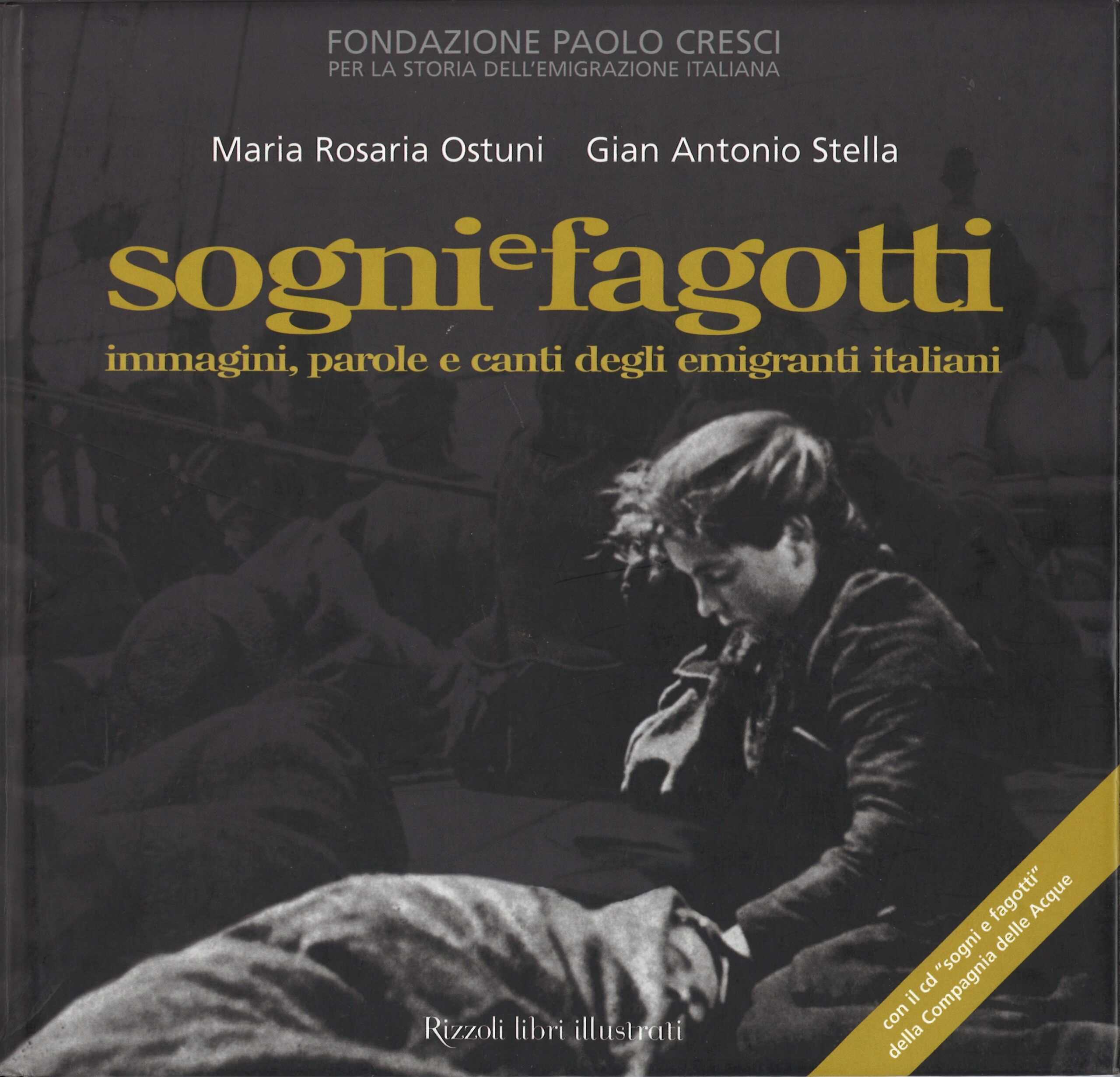 Maria Rosaria Ostuni, Gian Antonio Stella, Fondazione Paolo Cresci per la storia dell'emigrazione italiana, <em>Sogni e fagotti.意大利移民的图像、话语和歌声</em>，米兰，Rizzoli出版社，2005年。